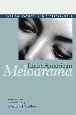 Latin American Melodrama: Passion, Pathos, and Entertainment (Paperback)