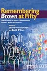Remembering Brown at Fifty: The University of Illinois Commemorates Brown v. Board of Education Remembering Brown at Fifty: The University of Illinois Commemorates Brown v. Board of Education