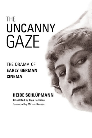 The Uncanny Gaze: The Drama of Early German Cinema (Women’s Media History Now!)