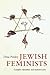 Jewish Feminists: Complex Identities and Activist Lives