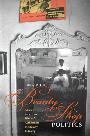 Beauty Shop Politics: African American Women's Activism in the Beauty Industry (Women, Gender, and Sexuality in American History)