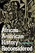 African American History Reconsidered (New Black Studies Series)