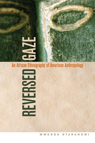 Reversed Gaze: An African Ethnography of American Anthropology (Paperback)