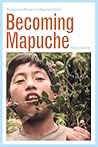 Becoming Mapuche:...