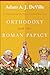 Orthodoxy and the Roman Papacy: Ut Unum Sint and the Prospects of East-West Unity