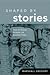 Shaped by Stories: The Ethical Power of Narratives (Revisions: A Series of Books on Ethics)
