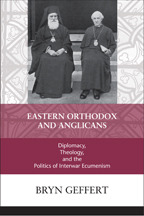 Eastern Orthodox and Anglicans: Diplomacy, Theology, and the Politics of Interwar Ecumenism