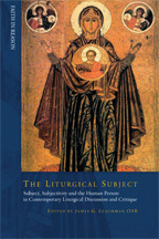 Liturgical Subject: Subject, Subjectivity, and the Human Person in Contemporary Liturgical Discussion and Critique (Faith in Reason: Philosophical Enquiries)