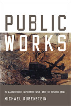 Public Works: Infrastructure, Irish Modernism, and the Postcolonial