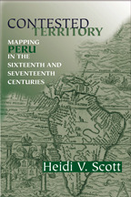 Contested Territory: Mapping Peru in the Sixteenth and Seventeenth Centuries (History, Languages, and Cultures of the Spanish and Portuguese Worlds)