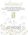 Naturally: How to Look and Feel Healthy, Energetic and Radiant the Organic Way