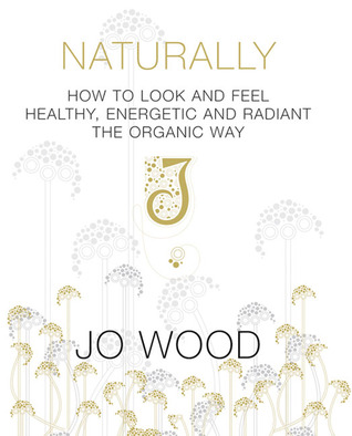 Naturally: How to Look and Feel Healthy, Energetic and Radiant the Organic Way