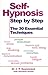 Self-Hypnosis Step By Step: The 30 Essential Techniques