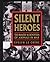Silent Heroes: the Bravery ...