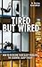 Tired but Wired by Nerina Ramlakhan