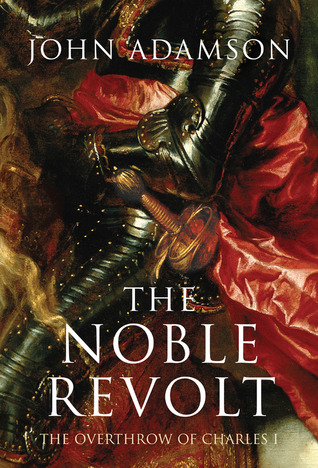The Noble Revolt: The Overthrow of Charles I (Hardcover)