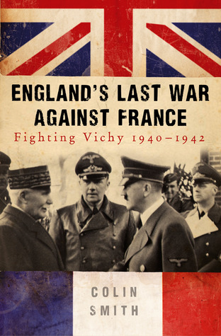 England's Last War Against France: Fighting Vichy 1940-1942 (Hardcover)