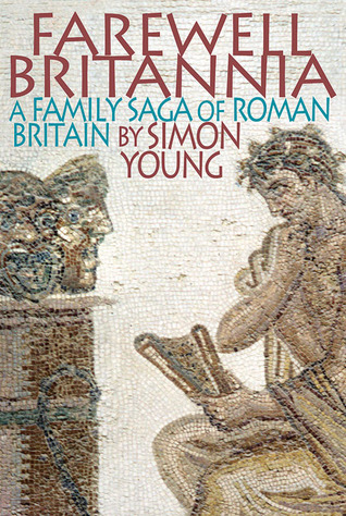 Farewell Britannia: A Family Saga Of Roman Britain