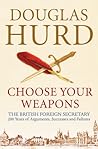 Choose Your Weapons: The British Foreign Secretary- 200 years  of Conflict and Personalities