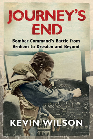 Journey's End: Bomber Command's Battle from Arnhem to Dresden and Beyond (Hardcover)