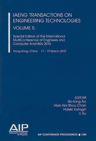 IAENG Transactions on Engineering Technologies Volume 5: Special Edition of the International MultiConference of Engineers and Computer Scientists 2009 (AIP Conference Proceedings, 1285)