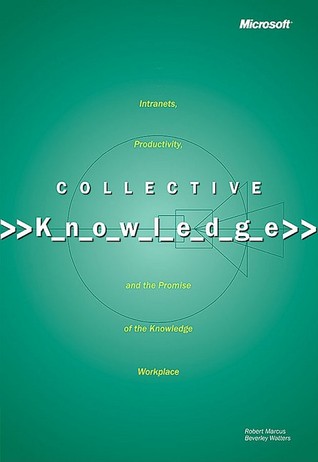 Collective Knowledge: Intranets, Productivity, and the Promise of the Knowledge Workplace