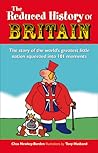 Reduced History of Britain: The Story of the World's Greatest Little Nation Squeezed into 100 Moments