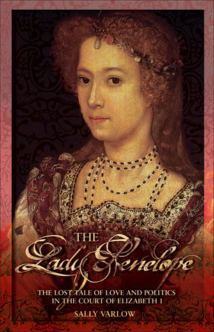 Lady Penelope: The Lost Tale of Love and Politics in the Court of Elizabeth I (Hardcover)