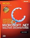 MCSD Self-Paced Training Kit: Analyzing Requirements and Defining Microsoft® .NET Solution Architectures, Exam 70-300 MCSD Self-Paced Training Kit: Analyzing Requirements and Defining Microsoft® .NET Solution Architectures, Exam 70-300