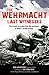 The Wehrmacht: Last Witnesses