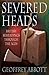 Severed Heads by Geoffrey Abbott