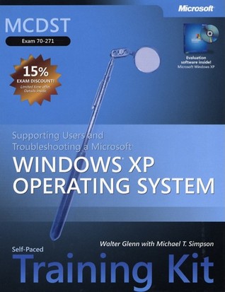 MCDST Self-Paced Training Kit (Exam 70-271): Supporting Users and Troubleshooting a Microsoft Windows XP Operating System