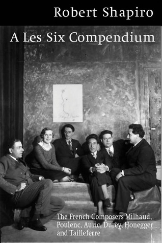 Les Six: The French Composers and Their Mentors Jean Cocteau and Erik Satie (Peter Owen Modern Classic)