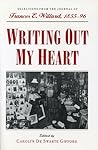 Writing Out My Heart: Selections from the Journal of Frances E. Willard, 1855-96 (Women, Gender, and Sexuality in American History)