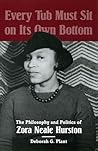 Every Tub Must Sit on Its Own Bottom: The Philosophy and Politics of Zora Neale Hurston