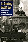 Let Something Good Be Said: Speeches and Writings of Frances E. Willard