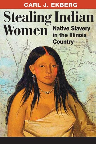 Stealing Indian Women: Native Slavery in the Illinois Country (Hardcover)