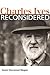 Charles Ives Reconsidered (Music in American Life)