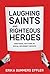 Laughing Saints and Righteous Heroes: Emotional Rhythms in Social Movement Groups (Morality and Society Series)