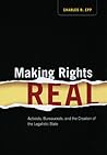 Making Rights Real: Activists, Bureaucrats, and the Creation of the Legalistic State (Chicago Series in Law and Society) Making Rights Real: Activists, Bureaucrats, and the Creation of the Legalistic State (Chicago Series in Law and Society)