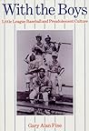 With the Boys: Little League Baseball and Preadolescent Culture (Chicago Original Paperback)