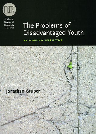 The Problems of Disadvantaged Youth: An Economic Perspective (National Bureau of Economic Research Conference Report)