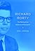 Richard Rorty: The Making o...