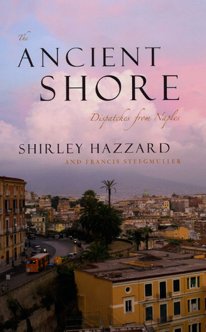 The Ancient Shore: Dispatches from Naples (Hardcover)