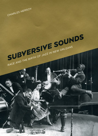Subversive Sounds: Race and the Birth of Jazz in New Orleans (Hardcover)