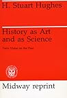 History as Art and as Science: Twin Vistas on the Past (Midway Reprint Series)