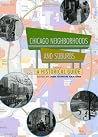 Chicago Neighborhoods and Suburbs: A Historical Guide Chicago Neighborhoods and Suburbs: A Historical Guide