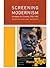 Screening Modernism: European Art Cinema, 1950-1980 (Cinema and Modernity)
