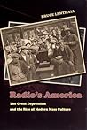 Radio's America: The Great Depression and the Rise of Modern Mass Culture Radio's America: The Great Depression and the Rise of Modern Mass Culture