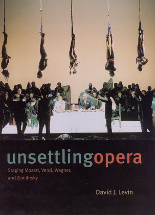 Unsettling Opera: Staging Mozart, Verdi, Wagner, and Zemlinsky (Hardcover)